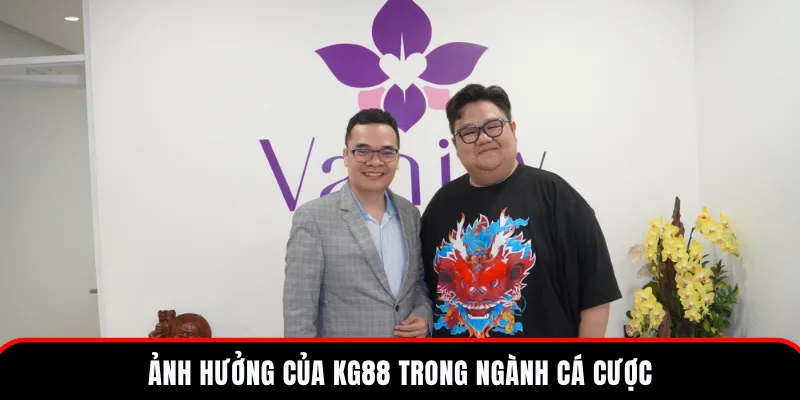 Tác Giả KG88 - Cột Mốc Phát Triển & Triết Lý Hoạt Động 4 Ảnh hưởng lớn của nhà cái cá cược trực tuyến