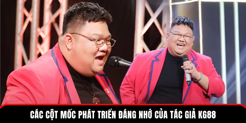 Tác Giả KG88 - Cột Mốc Phát Triển & Triết Lý Hoạt Động 3 Các cột mốc phát triển nhà cái KG88