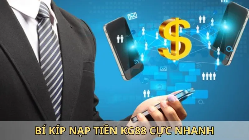 Nạp Tiền KG88 - Hướng Dẫn Cụ Thể Đơn Giản Và Tiện Lợi 1 Bí kíp nạp tiền KG88 cực nhanh