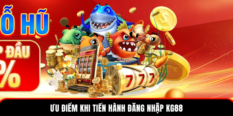 Đăng Nhập KG88 – Hướng Dẫn Truy Cập & Trải Nghiệm Game 3 Ưu điểm đặc biệt khi trải nghiệm các dịch vụ