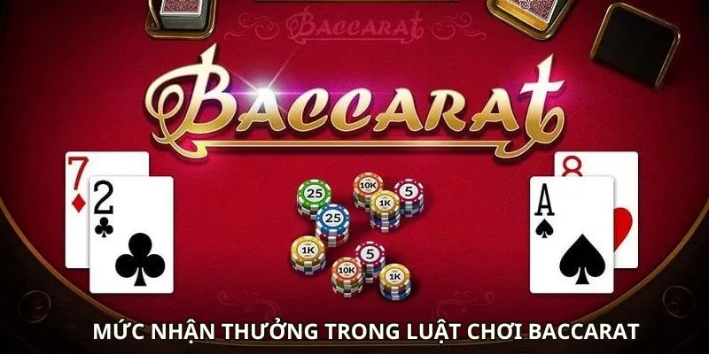 Luật Chơi Baccarat - Hiểu Rõ Quy Tắc Chơi Từ A - Z 2 Mức nhận thưởng trong luật chơi baccarat